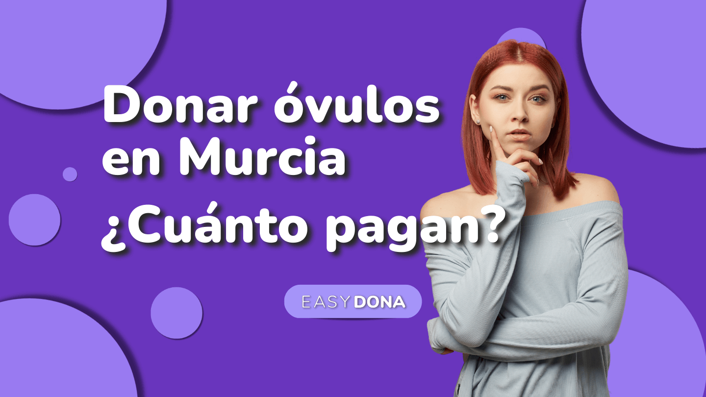 ¿Donar óvulos en Murcia? ¿Cuánto pagan por donar óvulos?