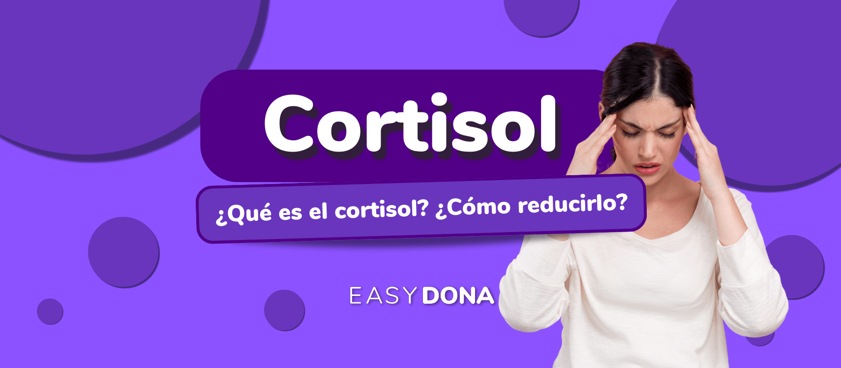 Qué Es El Cortisol Y Cómo Reducirlo | Psicología Easydona 🧠