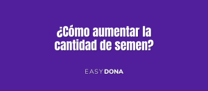 aumentar la cantidad de semen