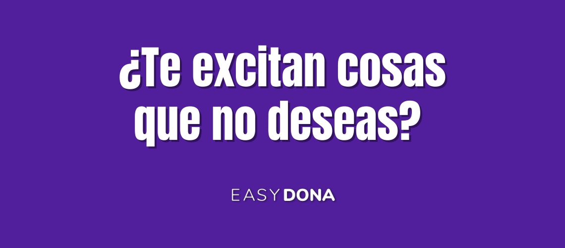 ¿Te excitan cosas que no deseas